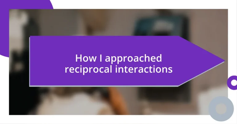 How I approached reciprocal interactions