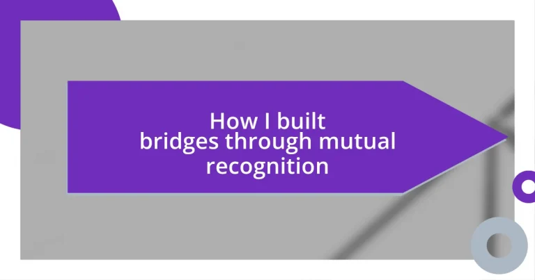 How I built bridges through mutual recognition