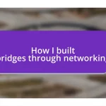 How I built bridges through networking