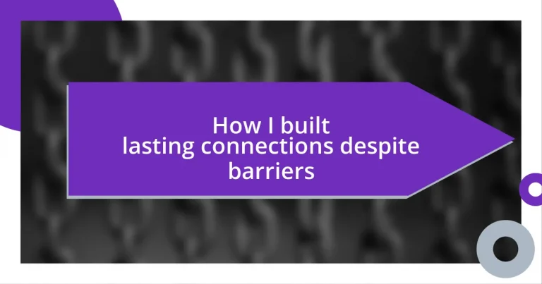 How I built lasting connections despite barriers