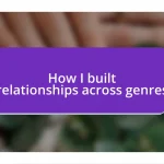 How I built relationships across genres