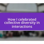 How I celebrated collective diversity in interactions