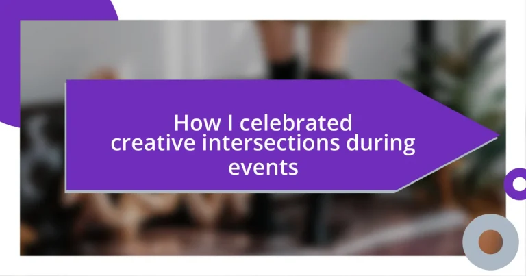 How I celebrated creative intersections during events