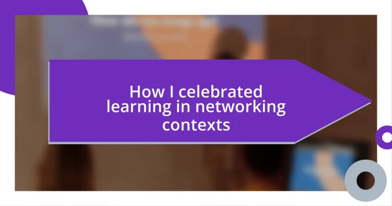 How I celebrated learning in networking contexts