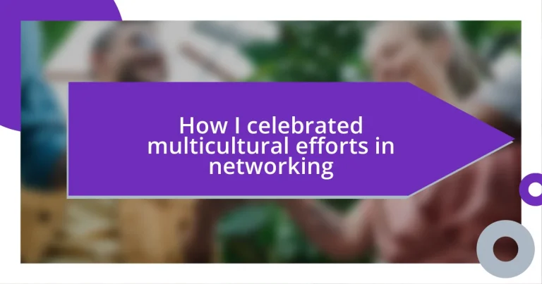 How I celebrated multicultural efforts in networking