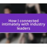 How I connected intimately with industry leaders