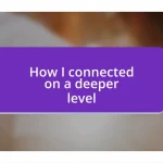 How I connected on a deeper level