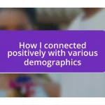 How I connected positively with various demographics