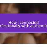 How I connected professionally with authenticity