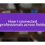 How I connected professionals across fields