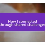 How I connected through shared challenges