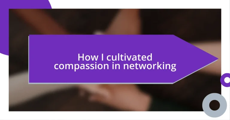 How I cultivated compassion in networking