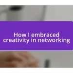 How I embraced creativity in networking