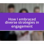 How I embraced diverse strategies in engagement