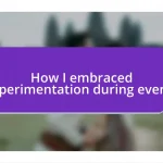 How I embraced experimentation during events