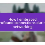 How I embraced profound connections during networking