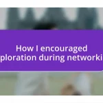 How I encouraged exploration during networking