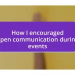 How I encouraged open communication during events