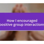 How I encouraged positive group interactions