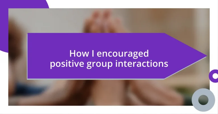 How I encouraged positive group interactions