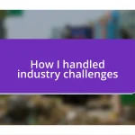 How I handled industry challenges