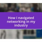 How I navigated networking in my industry