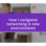 How I navigated networking in new environments