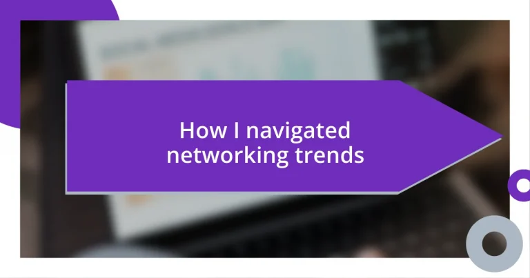 How I navigated networking trends