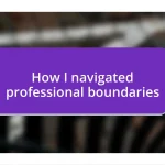 How I navigated professional boundaries