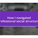 How I navigated professional social structures