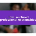 How I nurtured professional relationships