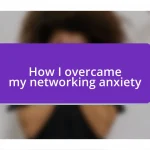 How I overcame my networking anxiety