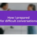 How I prepared for difficult conversations