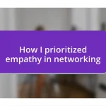 How I prioritized empathy in networking