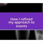 How I refined my approach to events