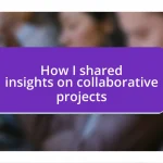 How I shared insights on collaborative projects