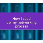 How I sped up my networking process
