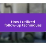 How I utilized follow-up techniques