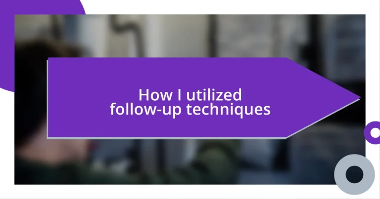 How I utilized follow-up techniques