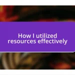 How I utilized resources effectively
