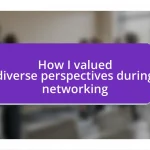 How I valued diverse perspectives during networking
