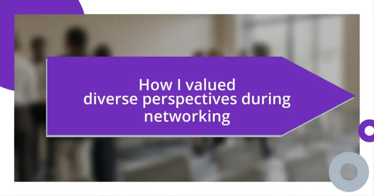 How I valued diverse perspectives during networking