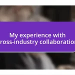 My experience with cross-industry collaboration