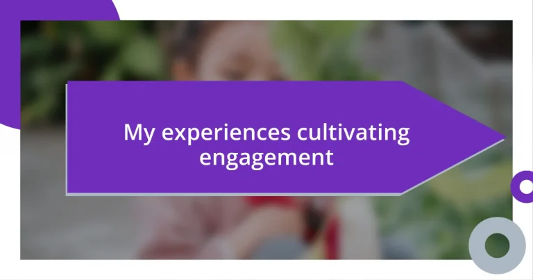My experiences cultivating engagement