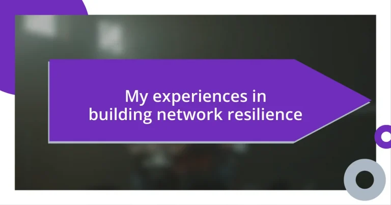 My experiences in building network resilience