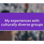 My experiences with culturally diverse groups