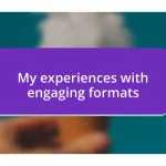 My experiences with engaging formats