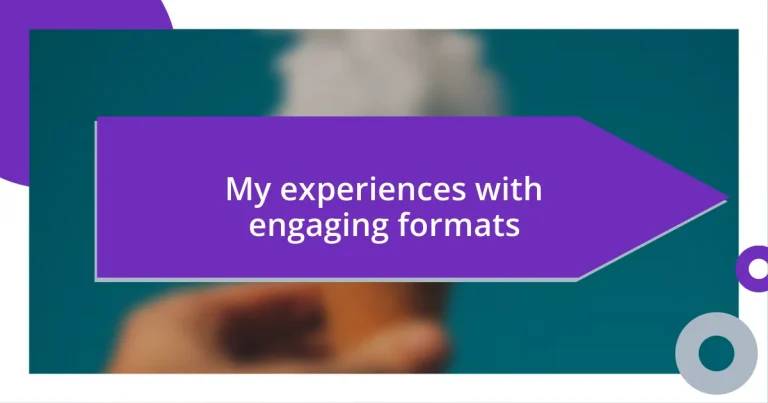 My experiences with engaging formats