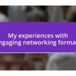My experiences with engaging networking formats