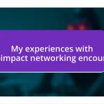 My experiences with high-impact networking encounters